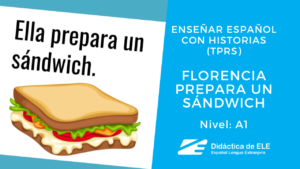 Aprender español con historias - TPRS input comprensible: Florencia prepara un sándwich
